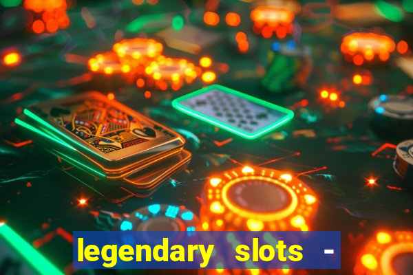 legendary slots - casino games