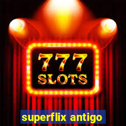 superflix antigo