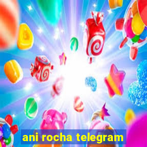 ani rocha telegram