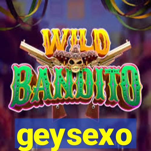 geysexo