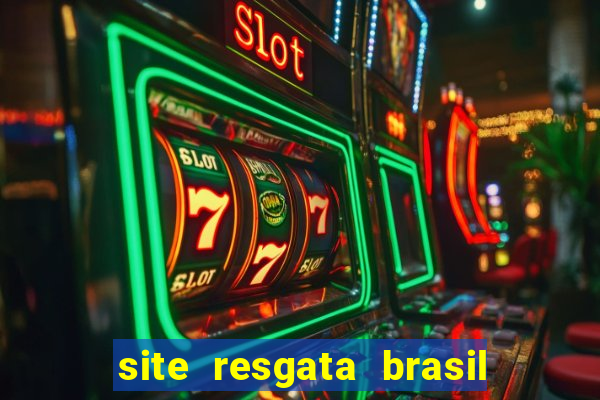 site resgata brasil é confiável