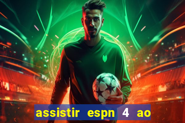 assistir espn 4 ao vivo gratis