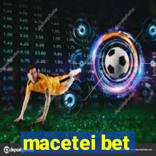 macetei bet