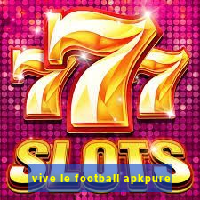 vive le football apkpure