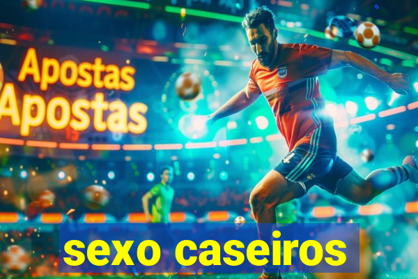 sexo caseiros