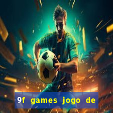 9f games jogo de ganhar dinheiro