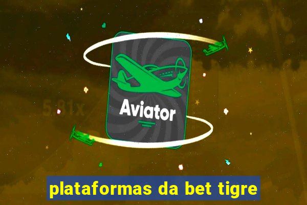 plataformas da bet tigre