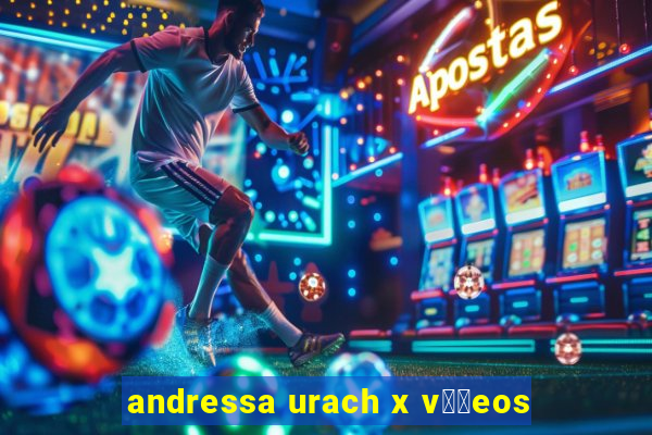 andressa urach x v閾哾eos