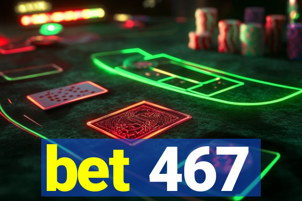 bet 467