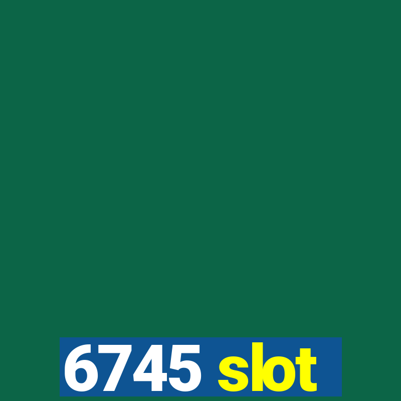 6745 slot