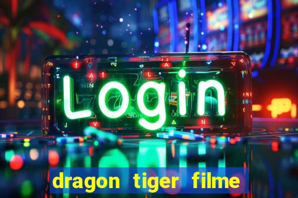 dragon tiger filme completo dublado online