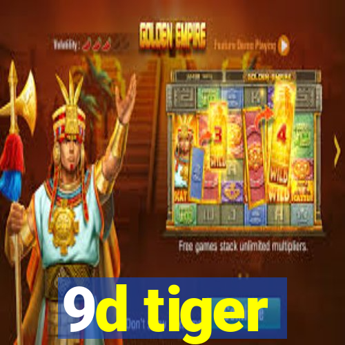 9d tiger