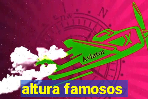 altura famosos