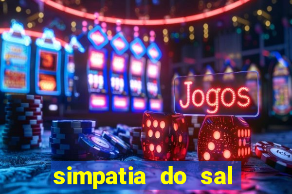 simpatia do sal grosso para afastar rival