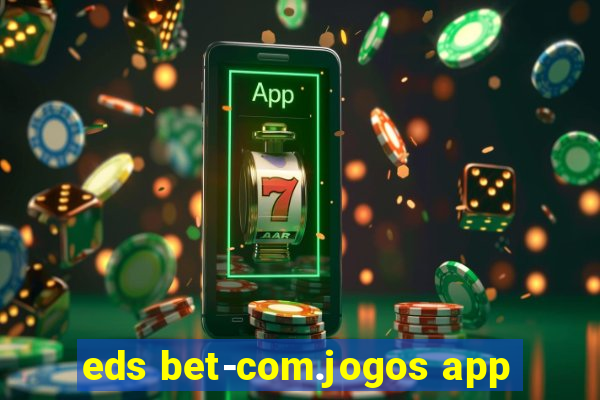 eds bet-com.jogos app