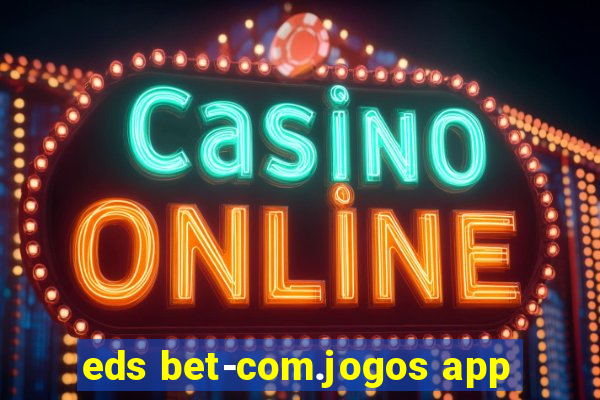 eds bet-com.jogos app