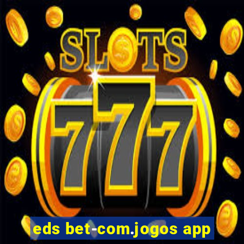 eds bet-com.jogos app