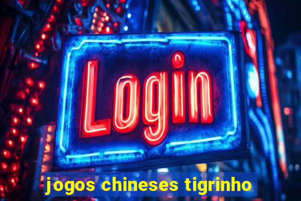 jogos chineses tigrinho