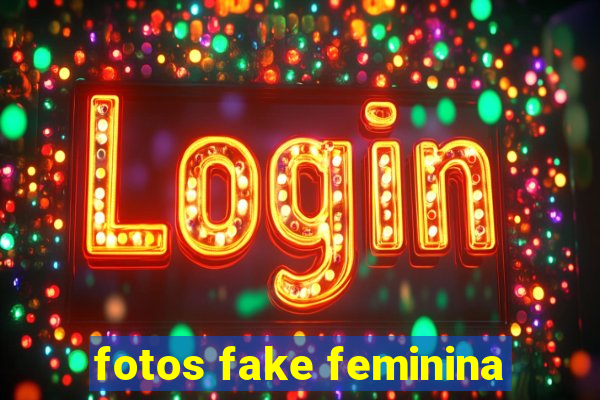 fotos fake feminina