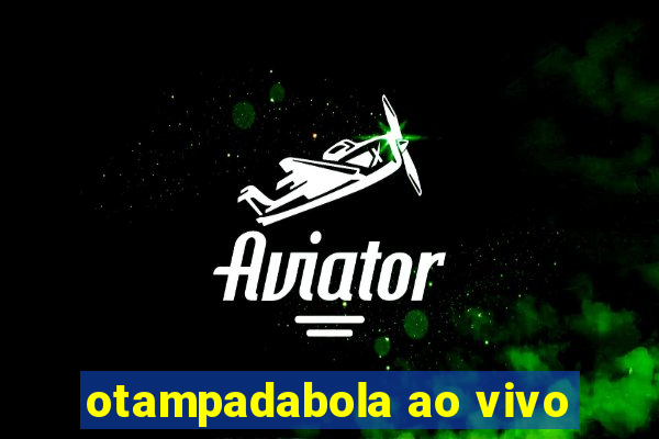 otampadabola ao vivo