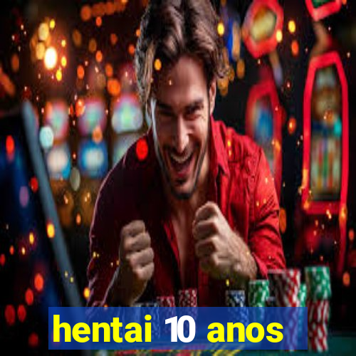 hentai 10 anos