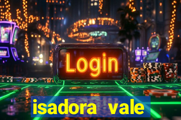 isadora vale reclame aqui