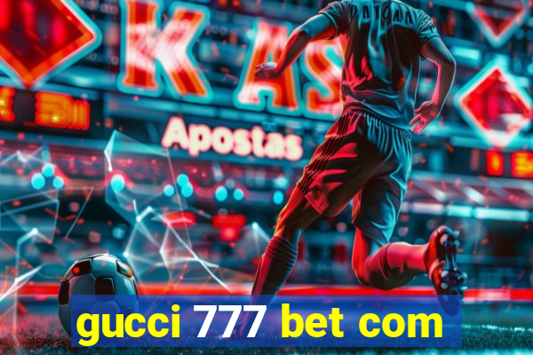 gucci 777 bet com