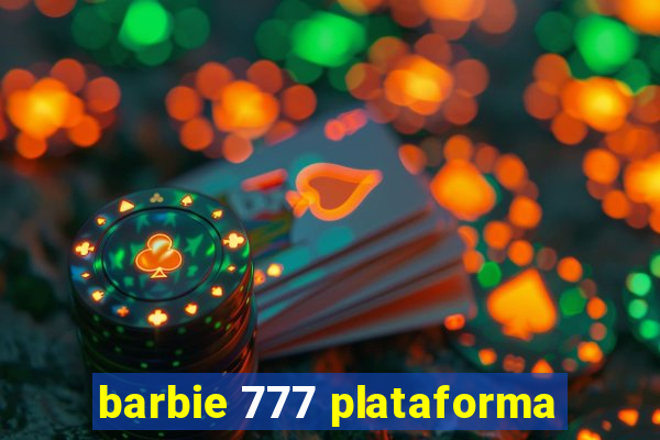 barbie 777 plataforma