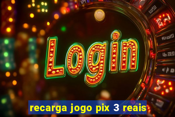 recarga jogo pix 3 reais