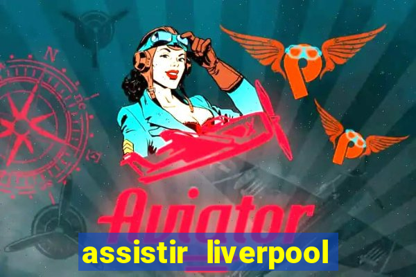 assistir liverpool x manchester city ao vivo futemax