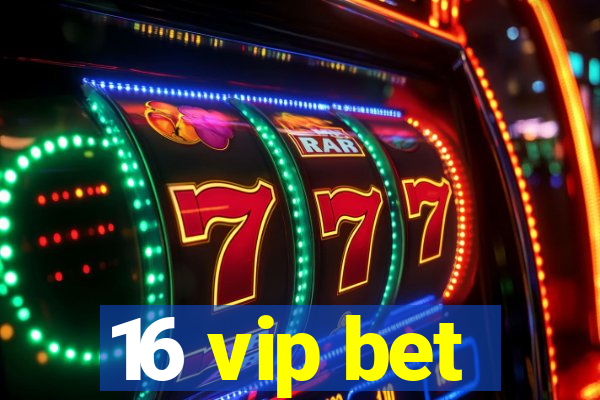 16 vip bet