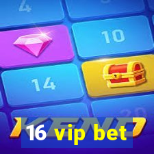 16 vip bet