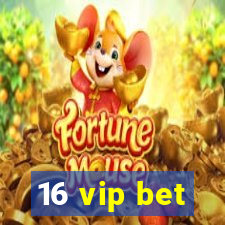 16 vip bet