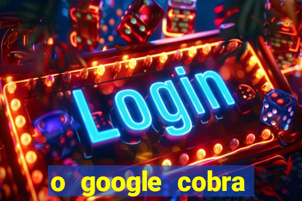 o google cobra taxa de saque de jogos