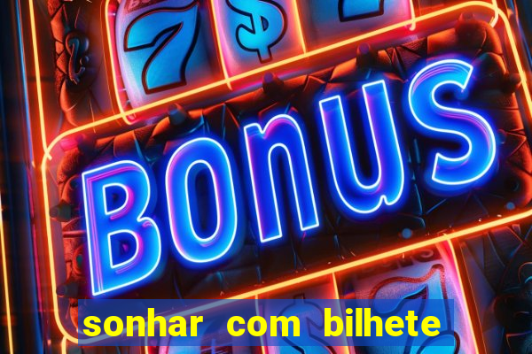 sonhar com bilhete de loteria