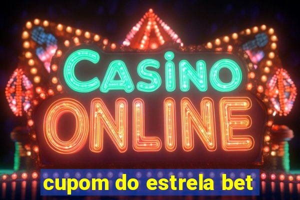 cupom do estrela bet