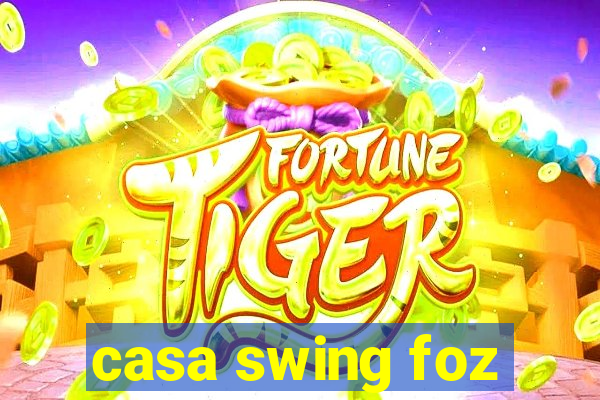 casa swing foz