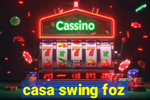 casa swing foz