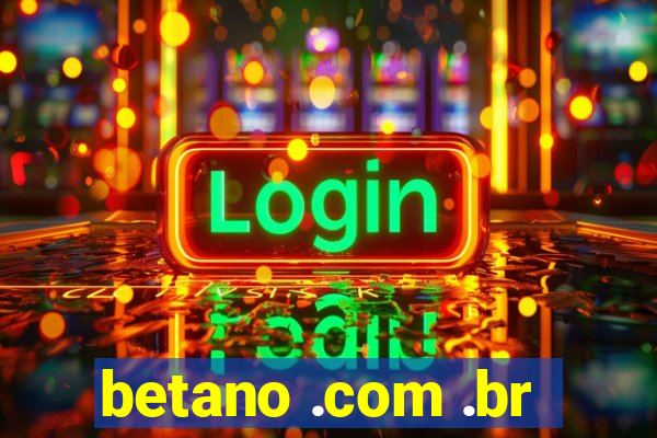 betano .com .br