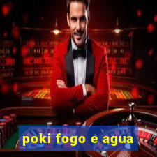 poki fogo e agua