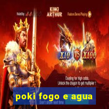 poki fogo e agua