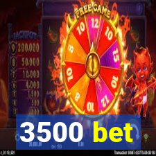 3500 bet