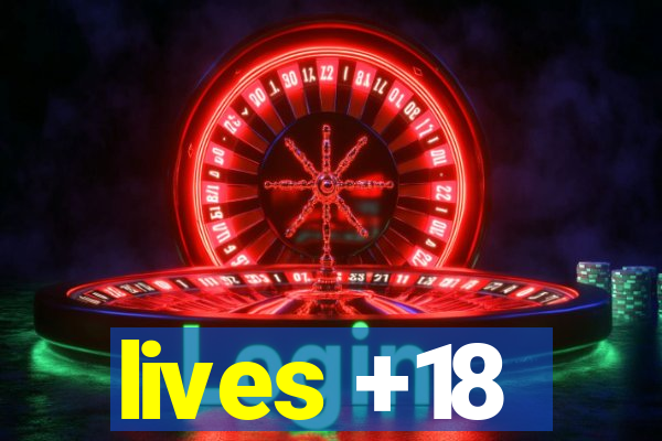 lives +18