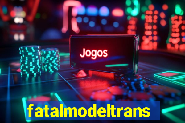 fatalmodeltransex