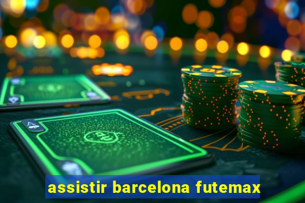 assistir barcelona futemax