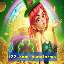 t22 com plataforma de jogos