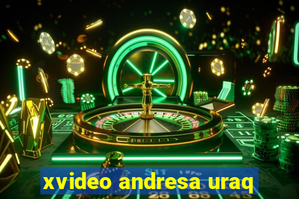 xvideo andresa uraq