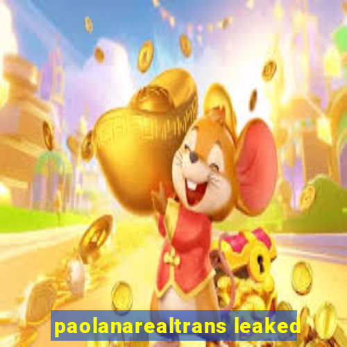 paolanarealtrans leaked