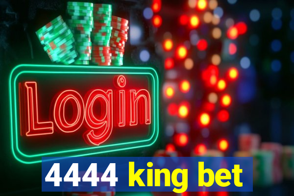 4444 king bet