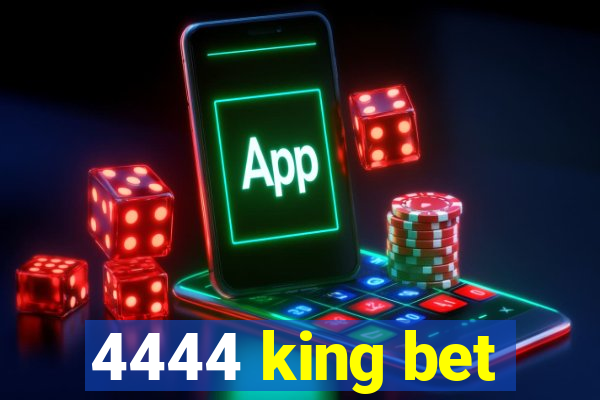 4444 king bet